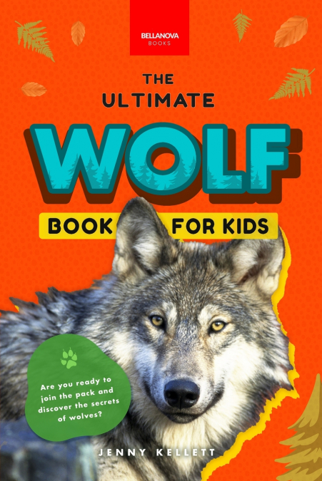WOLVES THE ULTIMATE WOLF BOOK FOR KIDS