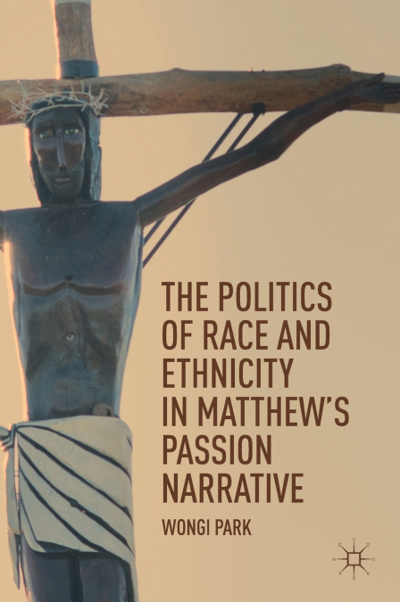 THE POLITICS OF RACE AND ETHNICITY IN MATTHEW?S PASSION NARR
