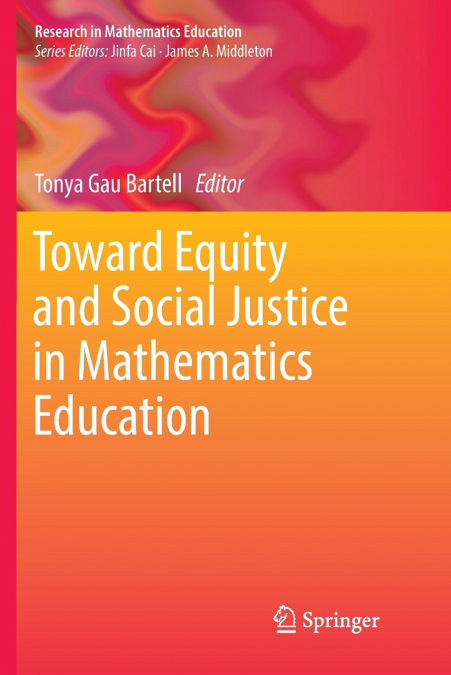 TOWARD EQUITY AND SOCIAL JUSTICE IN MATHEMATICS EDUCATION