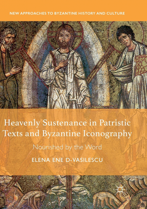 HEAVENLY SUSTENANCE IN PATRISTIC TEXTS AND BYZANTINE ICONOGR