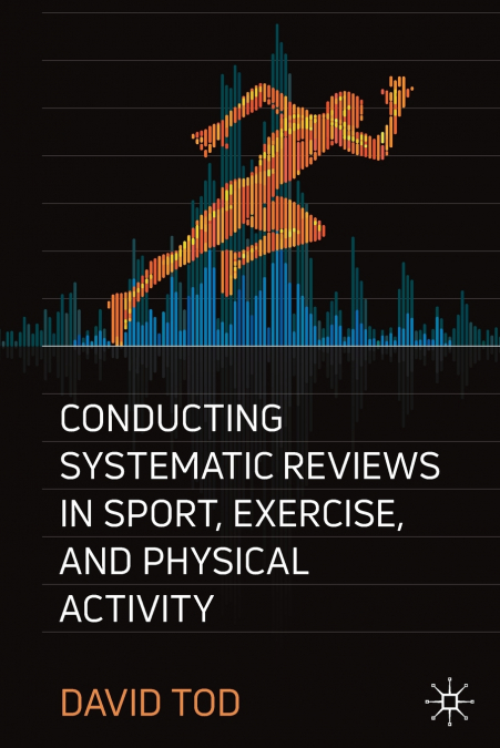 CONDUCTING SYSTEMATIC REVIEWS IN SPORT, EXERCISE, AND PHYSIC