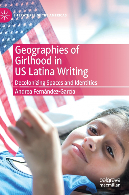 GEOGRAPHIES OF GIRLHOOD IN US LATINA WRITING