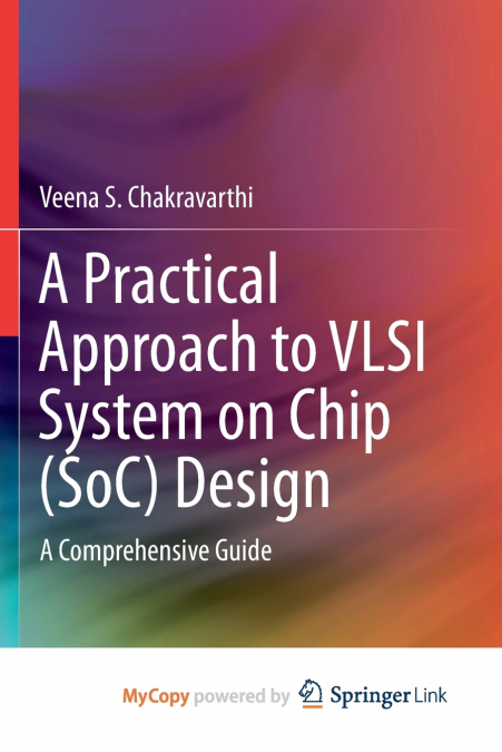A PRACTICAL APPROACH TO VLSI SYSTEM ON CHIP (SOC) DESIGN