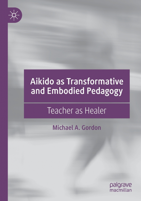 AIKIDO AS TRANSFORMATIVE AND EMBODIED PEDAGOGY
