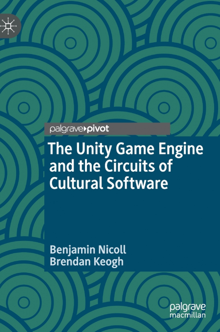 THE UNITY GAME ENGINE AND THE CIRCUITS OF CULTURAL SOFTWARE