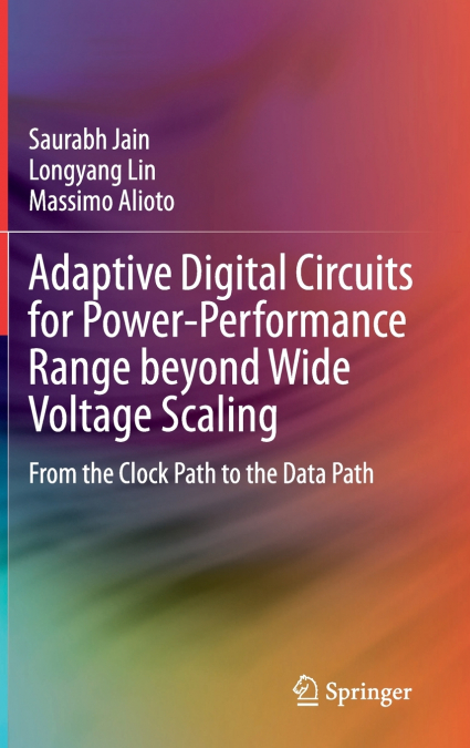 ADAPTIVE DIGITAL CIRCUITS FOR POWER-PERFORMANCE RANGE BEYOND