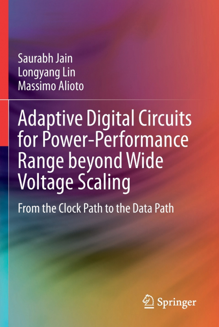 ADAPTIVE DIGITAL CIRCUITS FOR POWER-PERFORMANCE RANGE BEYOND