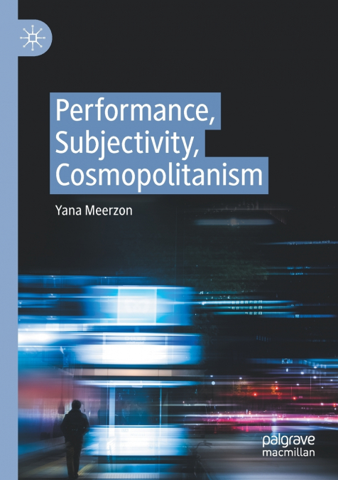 PERFORMANCE, SUBJECTIVITY, COSMOPOLITANISM