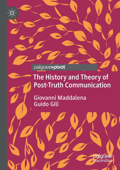 THE HISTORY AND THEORY OF POST-TRUTH COMMUNICATION
