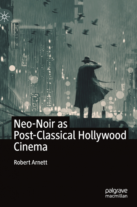 NEO-NOIR AS POST-CLASSICAL HOLLYWOOD CINEMA
