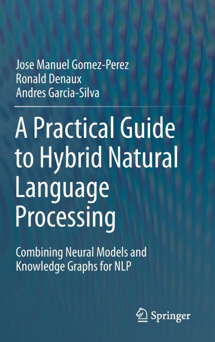 A PRACTICAL GUIDE TO HYBRID NATURAL LANGUAGE PROCESSING
