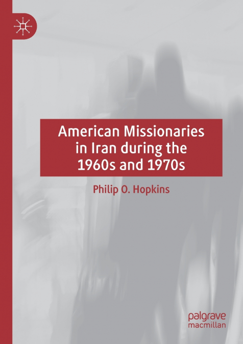 AMERICAN MISSIONARIES IN IRAN DURING THE 1960S AND 1970S