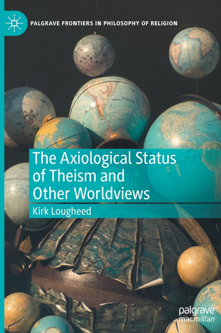THE AXIOLOGICAL STATUS OF THEISM AND OTHER WORLDVIEWS
