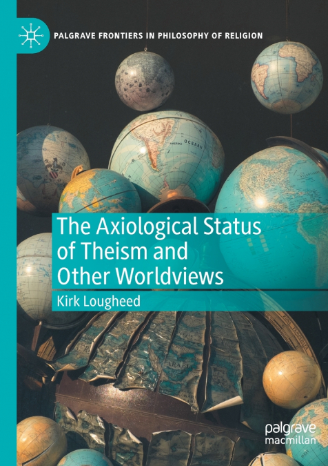 THE AXIOLOGICAL STATUS OF THEISM AND OTHER WORLDVIEWS