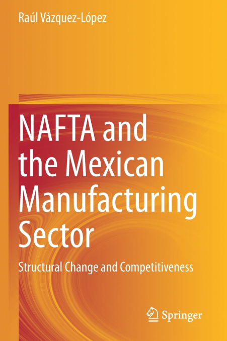 NAFTA AND THE MEXICAN MANUFACTURING SECTOR