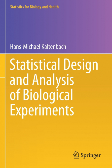 STATISTICAL DESIGN AND ANALYSIS OF BIOLOGICAL EXPERIMENTS