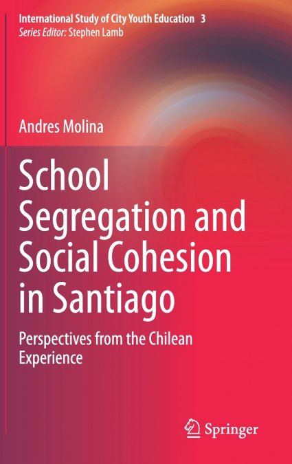 SCHOOL SEGREGATION AND SOCIAL COHESION IN SANTIAGO