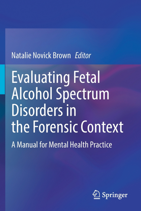 EVALUATING FETAL ALCOHOL SPECTRUM DISORDERS IN THE FORENSIC