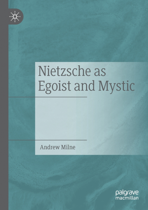 NIETZSCHE AS EGOIST AND MYSTIC