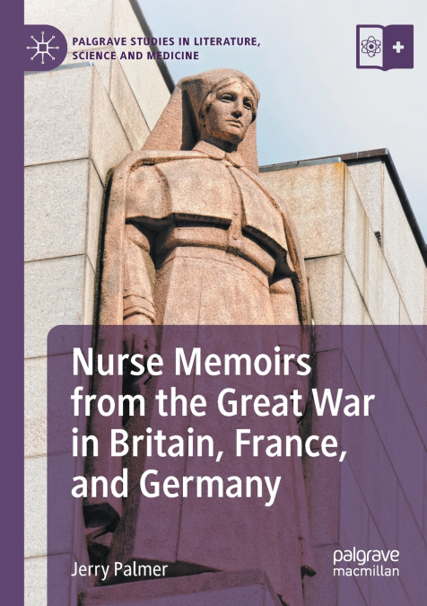 NURSE MEMOIRS FROM THE GREAT WAR IN BRITAIN, FRANCE, AND GER