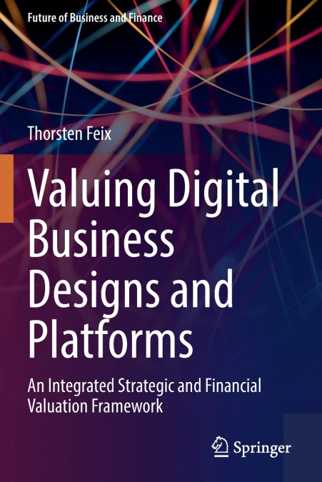 VALUING DIGITAL BUSINESS DESIGNS AND PLATFORMS