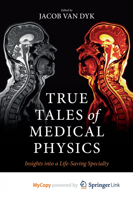 TRUE TALES OF MEDICAL PHYSICS