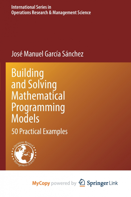 BUILDING AND SOLVING MATHEMATICAL PROGRAMMING MODELS