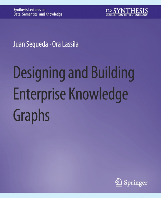 DESIGNING AND BUILDING ENTERPRISE KNOWLEDGE GRAPHS