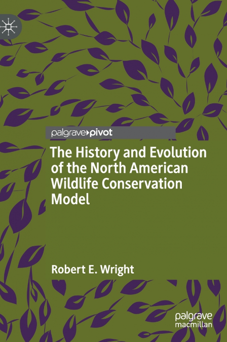 THE HISTORY AND EVOLUTION OF THE NORTH AMERICAN WILDLIFE CON
