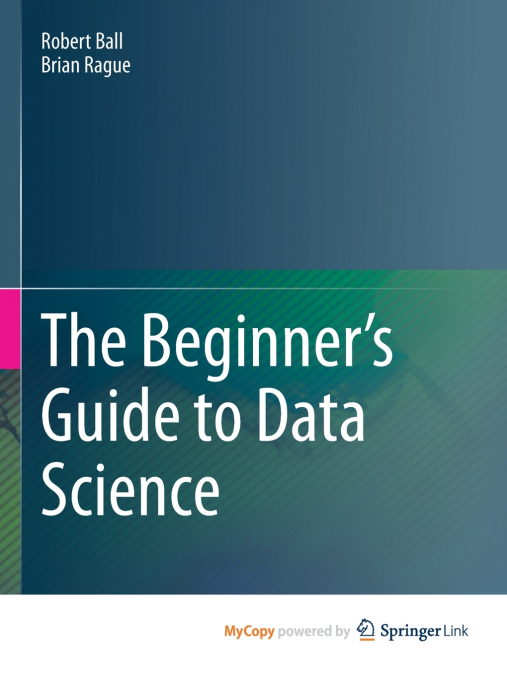 THE BEGINNER?S GUIDE TO DATA SCIENCE