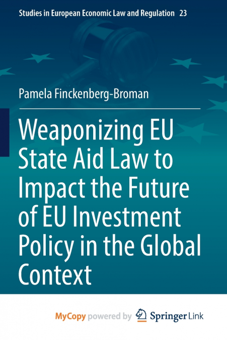 WEAPONIZING EU STATE AID LAW TO IMPACT THE FUTURE OF EU INVE