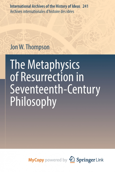 THE METAPHYSICS OF RESURRECTION IN SEVENTEENTH-CENTURY PHILO