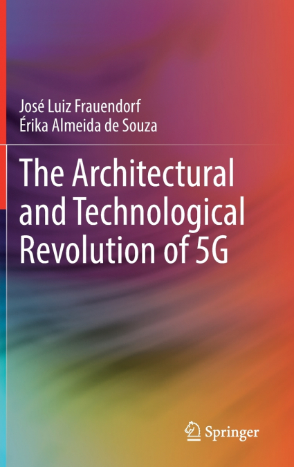 THE ARCHITECTURAL AND TECHNOLOGICAL REVOLUTION OF 5G