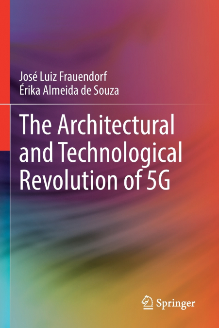 THE ARCHITECTURAL AND TECHNOLOGICAL REVOLUTION OF 5G
