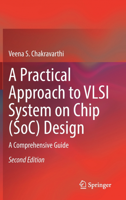 A PRACTICAL APPROACH TO VLSI SYSTEM ON CHIP (SOC) DESIGN