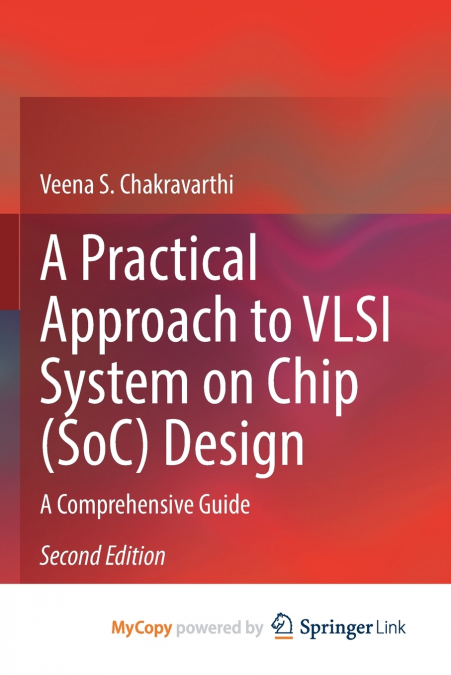 A PRACTICAL APPROACH TO VLSI SYSTEM ON CHIP (SOC) DESIGN