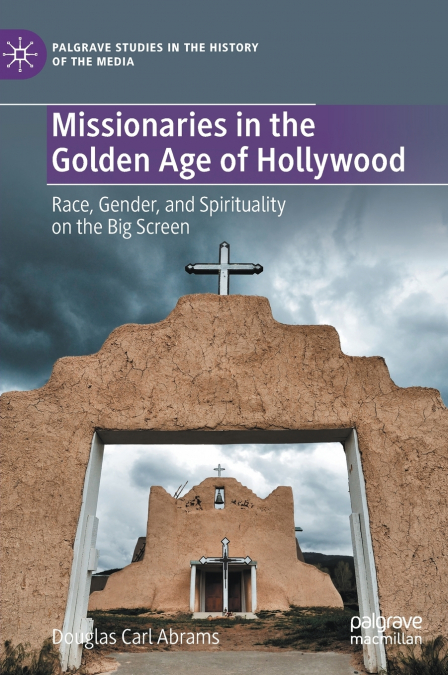 MISSIONARIES IN THE GOLDEN AGE OF HOLLYWOOD