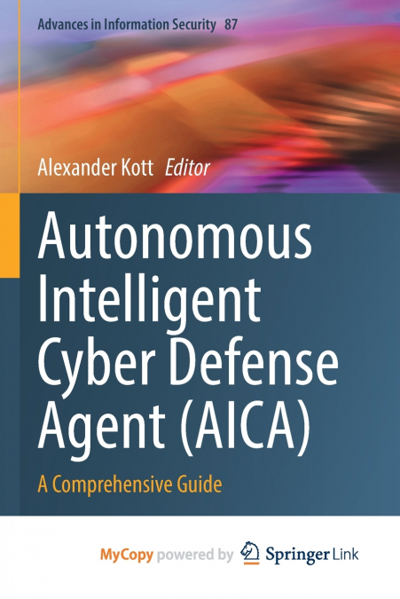 AUTONOMOUS INTELLIGENT CYBER DEFENSE AGENT (AICA)