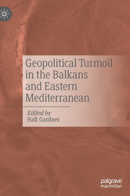 GEOPOLITICAL TURMOIL IN THE BALKANS AND EASTERN MEDITERRANEA