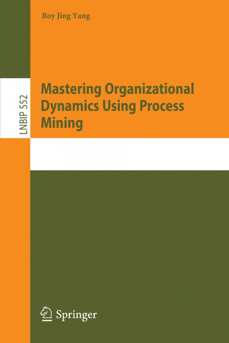 MASTERING ORGANIZATIONAL DYNAMICS USING PROCESS MINING