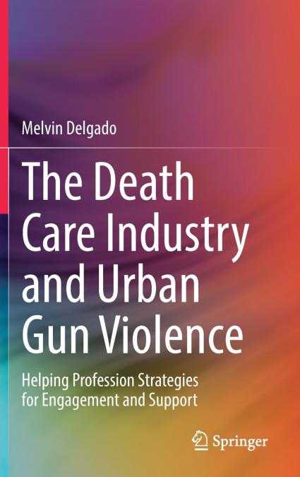 THE DEATH CARE INDUSTRY AND URBAN GUN VIOLENCE