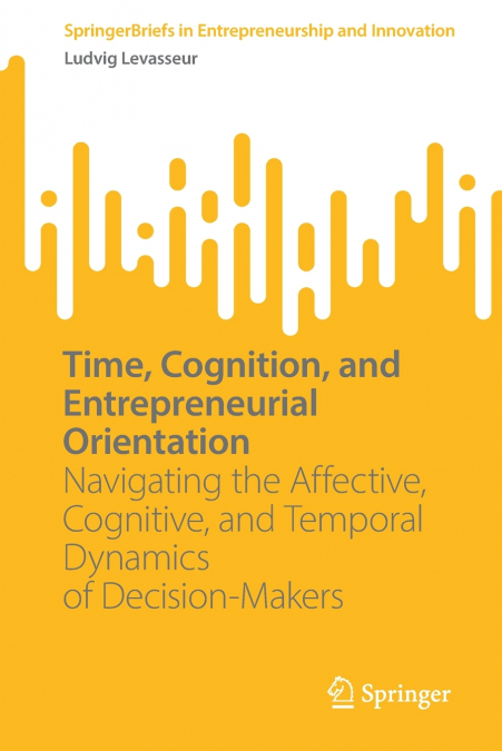 TIME, COGNITION, AND ENTREPRENEURIAL ORIENTATION