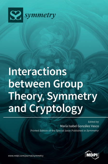INTERACTIONS BETWEEN GROUP THEORY, SYMMETRY AND CRYPTOLOGY