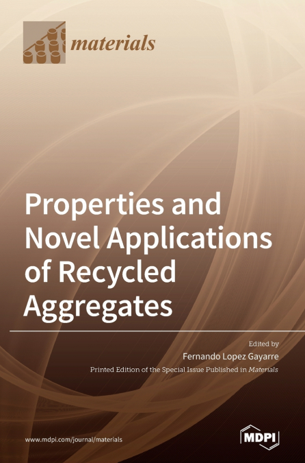 PROPERTIES AND NOVEL APPLICATIONS OF RECYCLED AGGREGATES