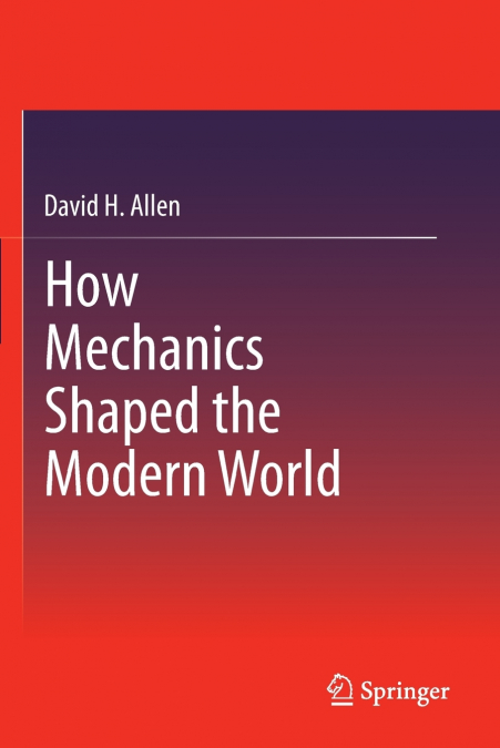 HOW MECHANICS SHAPED THE MODERN WORLD
