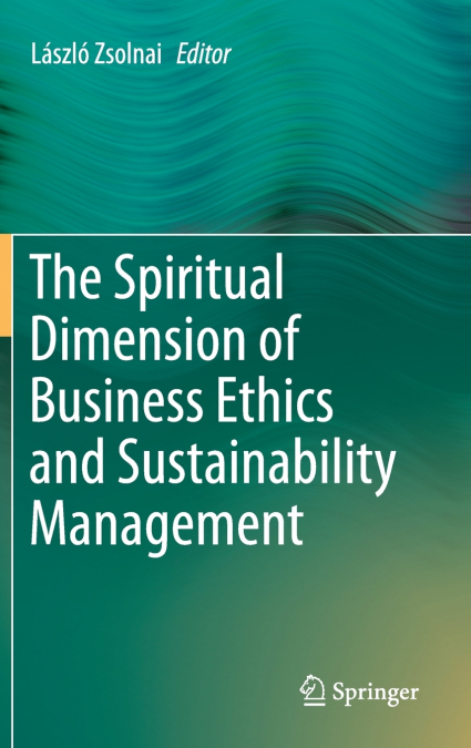 THE SPIRITUAL DIMENSION OF BUSINESS ETHICS AND SUSTAINABILIT