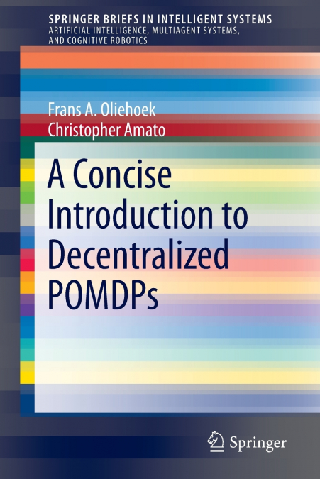 A CONCISE INTRODUCTION TO DECENTRALIZED POMDPS