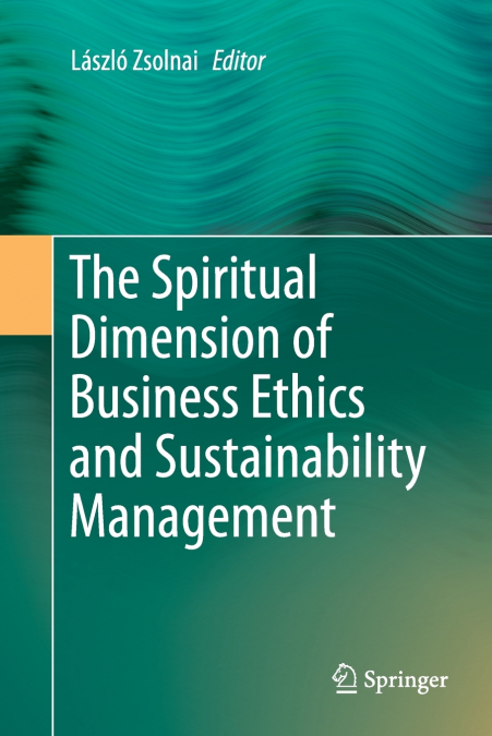 THE SPIRITUAL DIMENSION OF BUSINESS ETHICS AND SUSTAINABILIT
