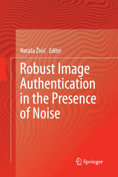 ROBUST IMAGE AUTHENTICATION IN THE PRESENCE OF NOISE