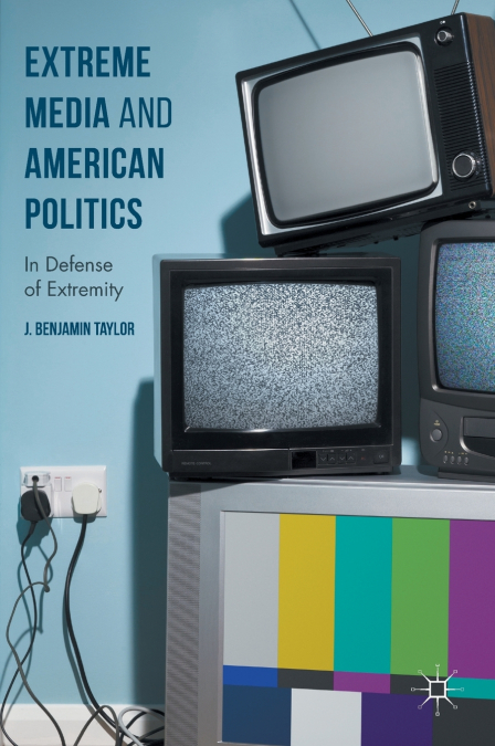 EXTREME MEDIA AND AMERICAN POLITICS